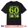 Im Not Sixty Years Old Tennis Sixtieth Birthday Humor Shirt