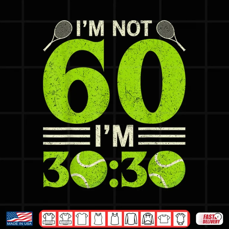 Design Im Not Sixty Years Old Tennis Sixtieth Birthday Humor Shirt