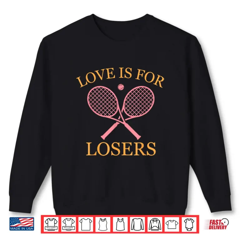 Sweatshirt Love Is For Losers Retro Nineties Tennis Lover Humor Shirt