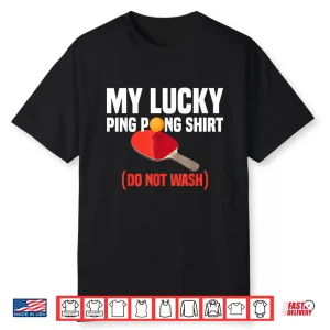 Lucky Professional Gift Ping Pong Table Tennis Player Humor Shirt