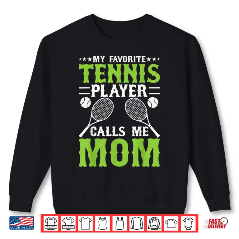 Sweatshirt My Favorite Player Calls Me Parent Tennis Identity Shirt