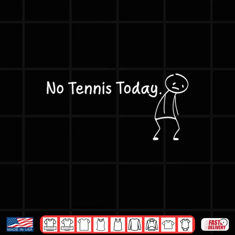 Design No Tennis Today Tennis Sad Stickman Players Humor Shirt