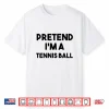 Pretend Im A Ball Costume Tennis Lazy Halloween Humor Shirt