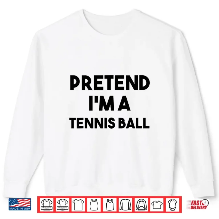 Sweatshirt Pretend Im A Ball Costume Tennis Lazy Halloween Humor Shirt