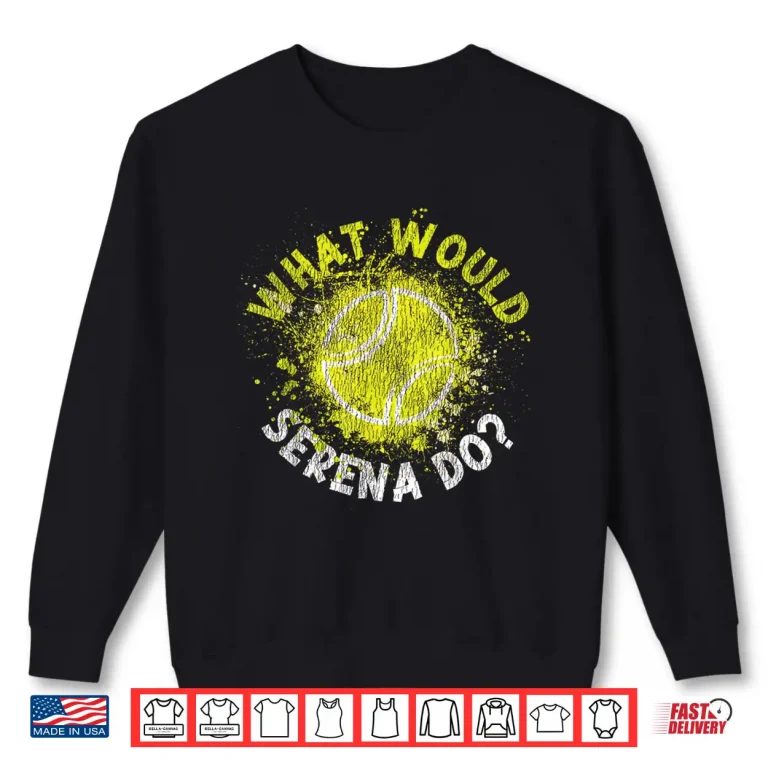 Sweatshirt What Would Serena Do Tennis Player Racket Humor Funny Shirt