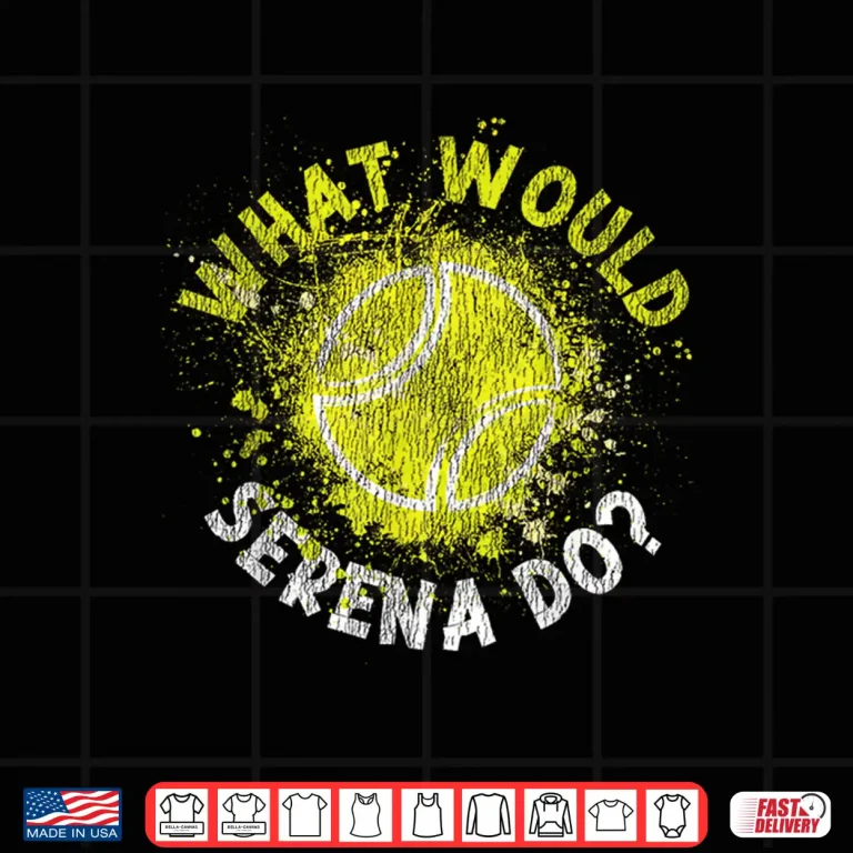 Design What Would Serena Do Tennis Player Racket Humor Funny Shirt