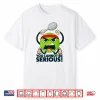 You Cannot Be Serious Tennis Ball Professional Humor Shirt