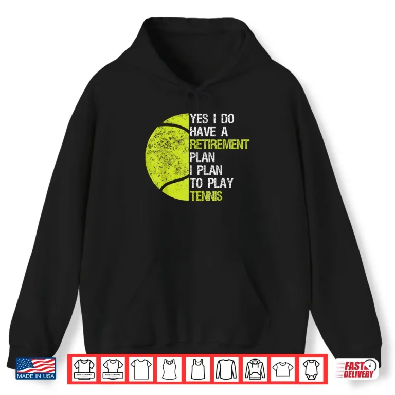 Hoodie Yes I Do Have A Retirement Plan Tennis Humor Funny Shirt