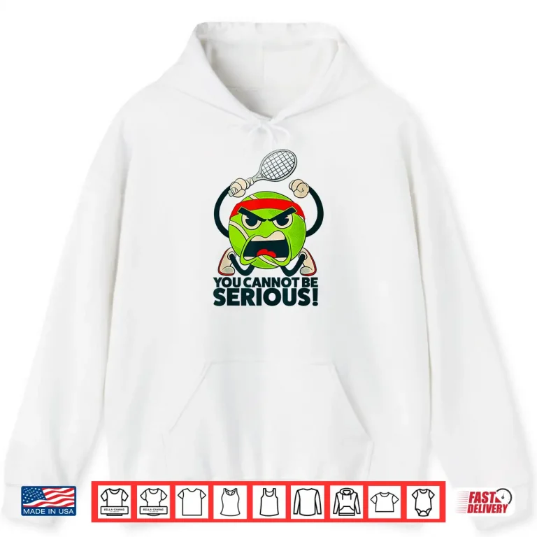 Hoodie You Cannot Be Serious Tennis Ball Professional Humor Shirt