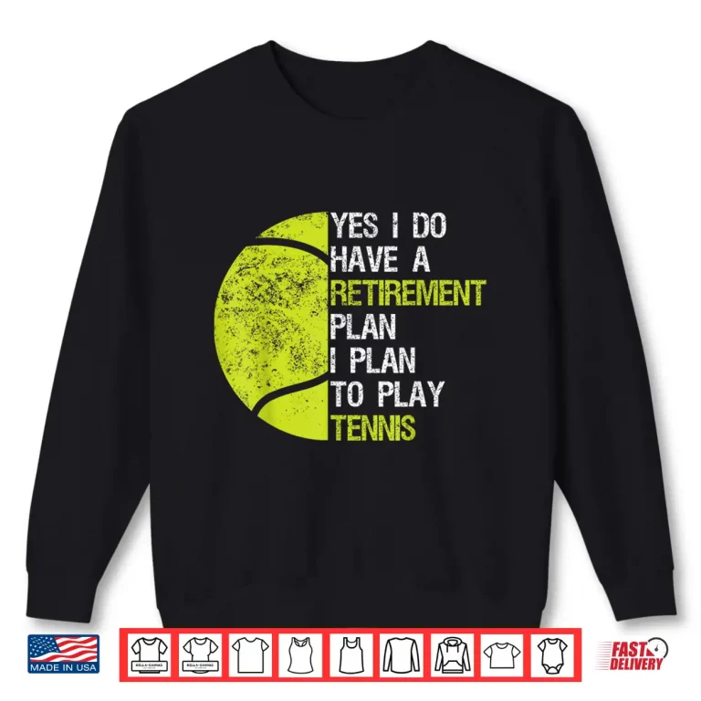 Sweatshirt Yes I Do Have A Retirement Plan Tennis Humor Funny Shirt