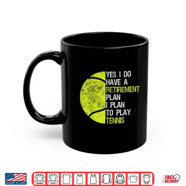 Mug Yes I Do Have A Retirement Plan Tennis Humor Funny Shirt