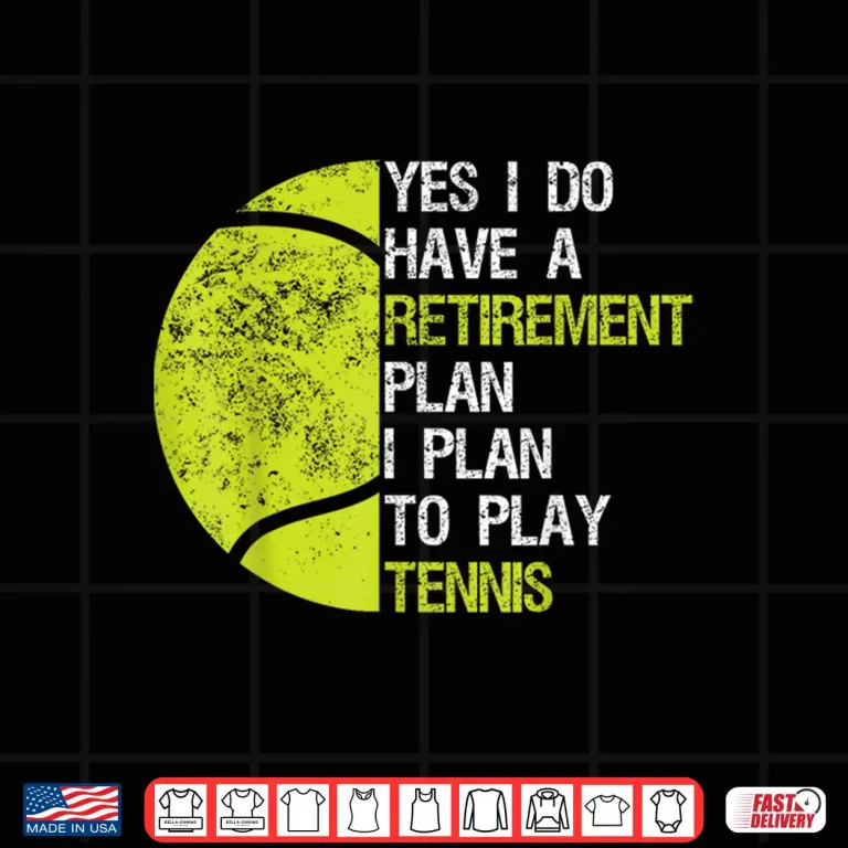 Design Yes I Do Have A Retirement Plan Tennis Humor Funny Shirt