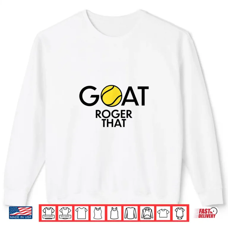 Sweatshirt GOAT Roger That Tennis Fans Players Professional Statement Shirt
