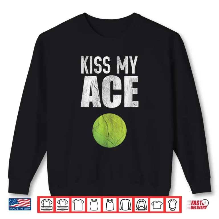 Sweatshirt Kiss My Ace Tennis Pun Professional Humor Funny Shirt