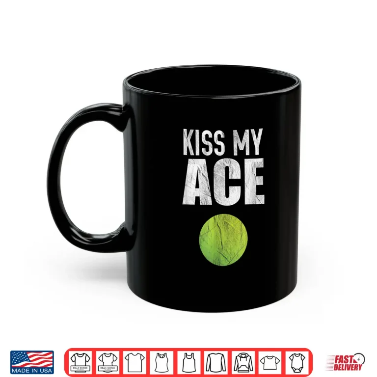 Mug Kiss My Ace Tennis Pun Professional Humor Funny Shirt