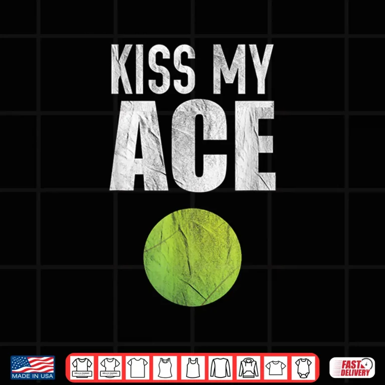 Design Kiss My Ace Tennis Pun Professional Humor Funny Shirt