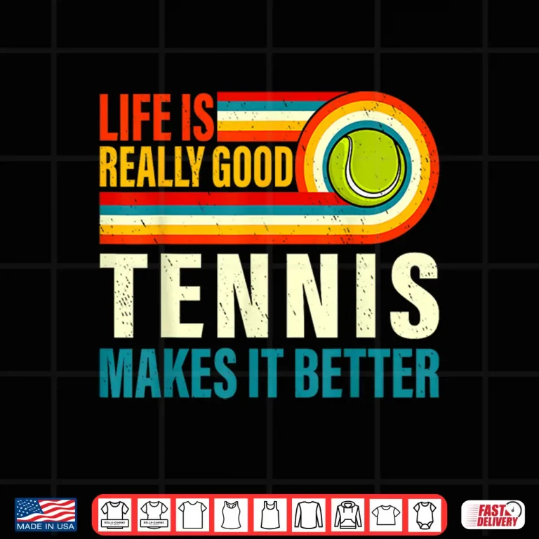 Design Life Is Really Good Tennis Makes It Better Professional Humor Shirt
