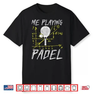 Me Playing Padel Padel Tennis Professional Humor Funny Shirt