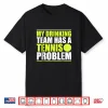My Drinking Team Has A Problem Tennis Professional Humor Funny Shirt
