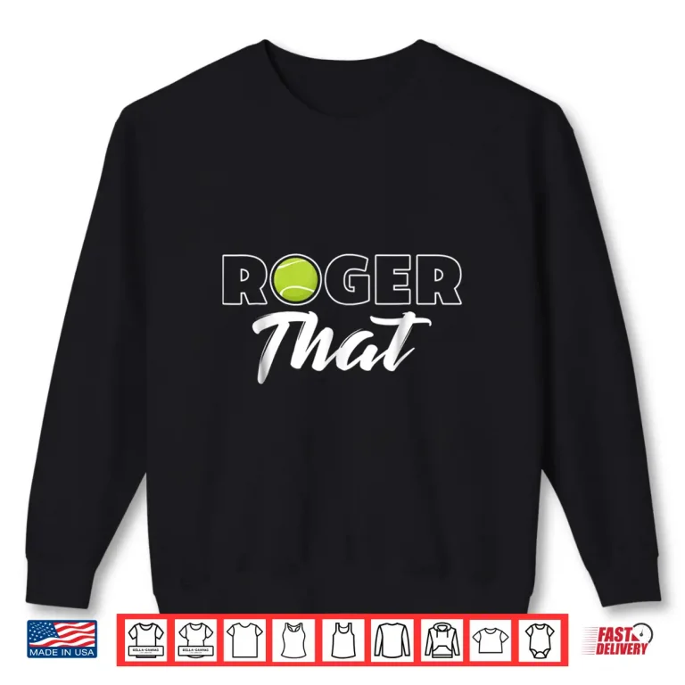Sweatshirt Roger That Champ Tennis Professional Athletic Graphic Shirt