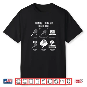 Things I Do In My Spare Time Tennis Player Humor Funny Shirt