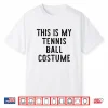 This Is My Ball Costume Tennis Easy Halloween Humor Shirt