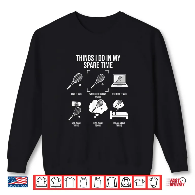Sweatshirt Things I Do In My Spare Time Tennis Player Humor Funny Shirt