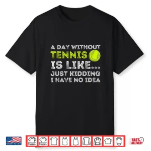 A Day Without Tennis Player Coach Professional Humor Funny Shirt