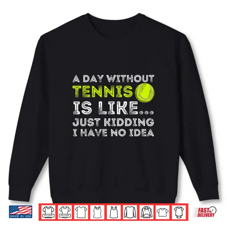 Sweatshirt A Day Without Tennis Player Coach Professional Humor Funny Shirt