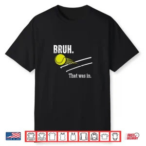 Bruh That Was In Tennis Player Banter Cheeky Saying Shirt