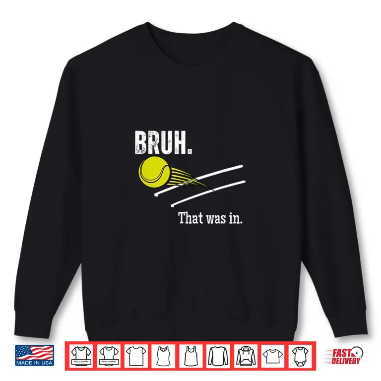 Sweatshirt Bruh That Was In Tennis Player Banter Cheeky Saying Shirt