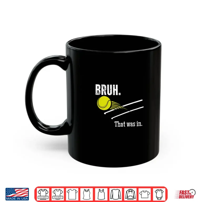 Mug Bruh That Was In Tennis Player Banter Cheeky Saying Shirt