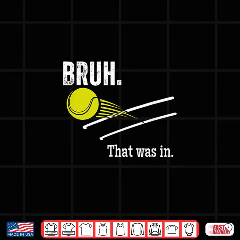 Design Bruh That Was In Tennis Player Banter Cheeky Saying Shirt