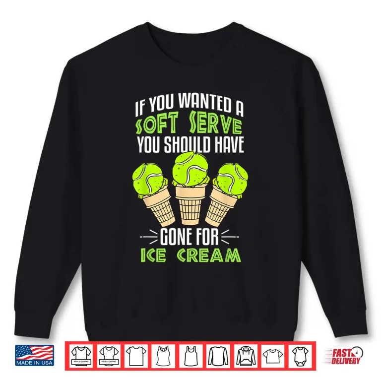 Sweatshirt If You Wanted A Soft Serve Tennis Professional Graphic Humor Shirt