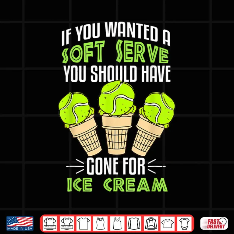 Design If You Wanted A Soft Serve Tennis Professional Graphic Humor Shirt