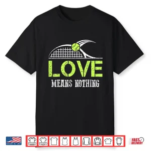 Love Means Nothing Tennis Fans Sports Gift Humor Funny Shirt
