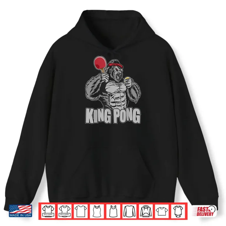 Hoodie King Pong Table Tennis Lover Ping Pong Player Humor Shirt