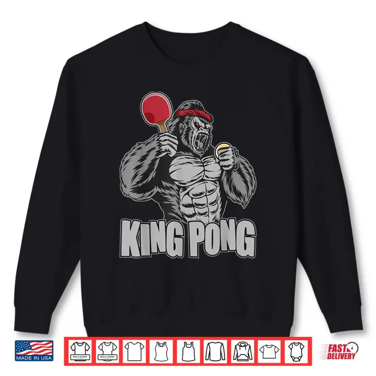 Sweatshirt King Pong Table Tennis Lover Ping Pong Player Humor Shirt