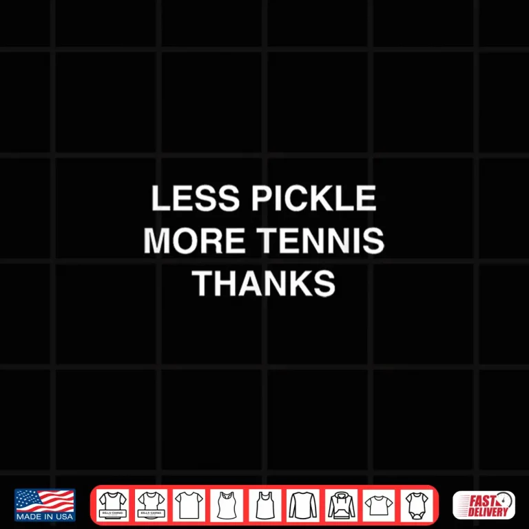 Design Less Pickle More Tennis Thanks Tennis Player Joke Meme Shirt