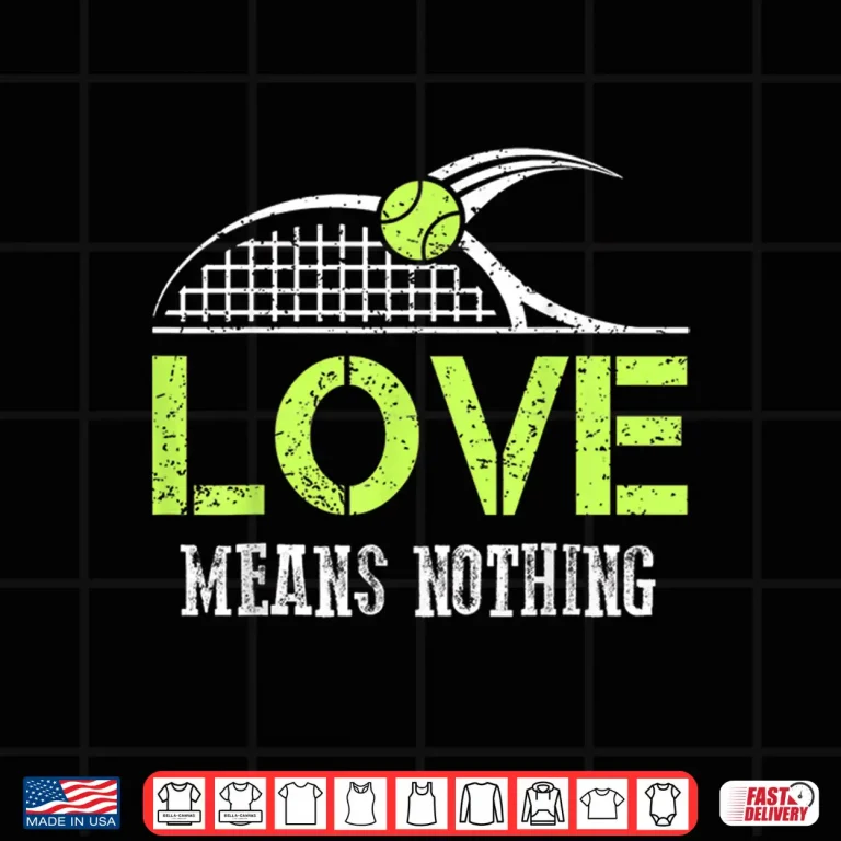 Design Love Means Nothing Tennis Fans Sports Gift Humor Funny Shirt