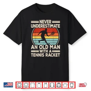 Never Underestimate An Old Person Tennis Racket Professional Shirt