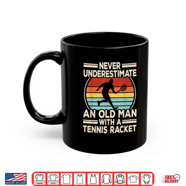 Mug Never Underestimate An Old Person Tennis Racket Professional Shirt
