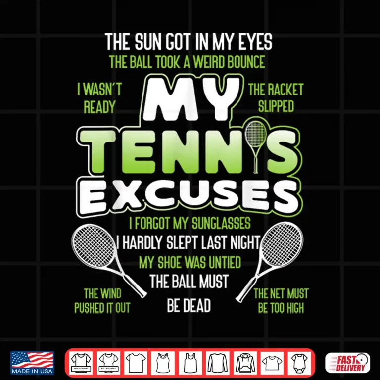 Design My Tennis Excuses Tennis Player Racket Professional Humor Shirt