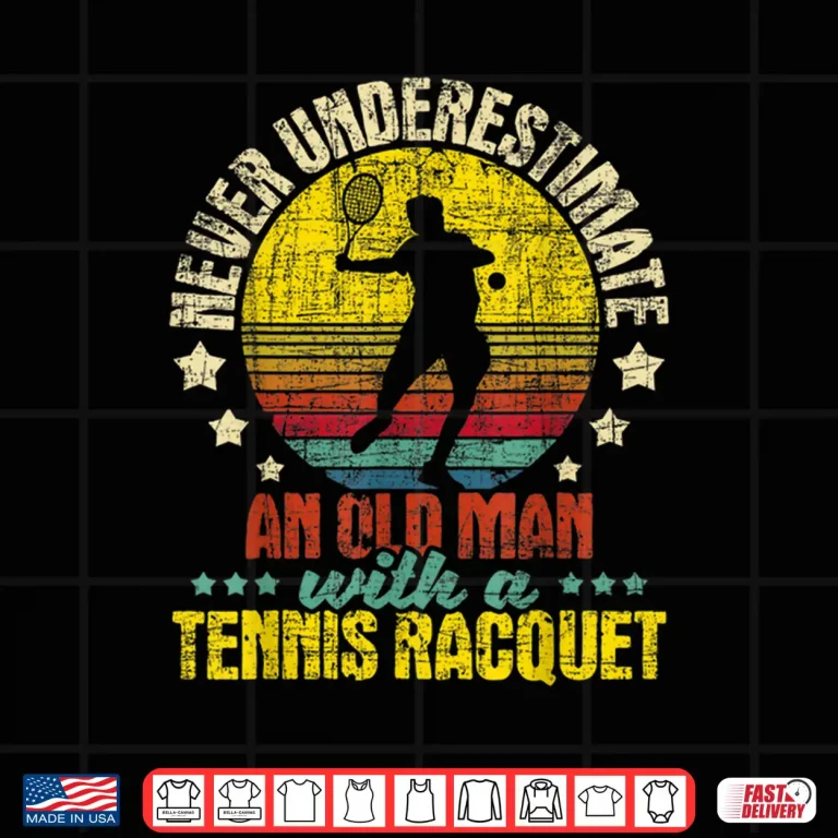Design Never Underestimate An Old Person Tennis Racket Sports Lover Shirt
