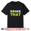 Roger That Tennis Player Coach Professional Humor Gift Shirt