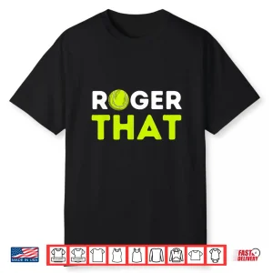 Roger That Tennis Player Coach Professional Humor Gift Shirt