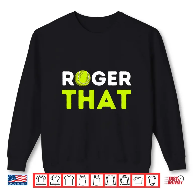 Sweatshirt Roger That Tennis Player Coach Professional Humor Gift Shirt