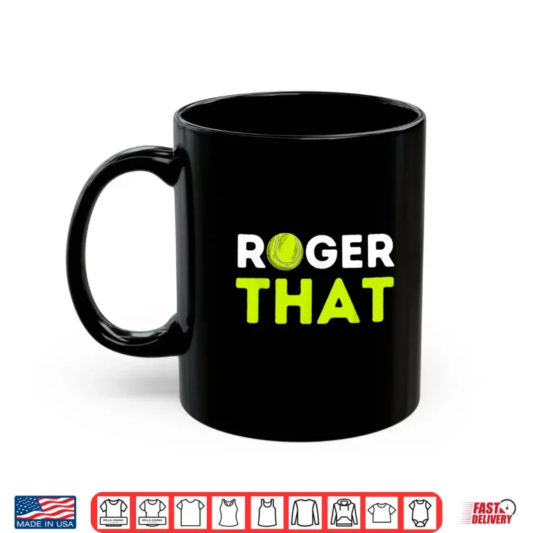 Mug Roger That Tennis Player Coach Professional Humor Gift Shirt