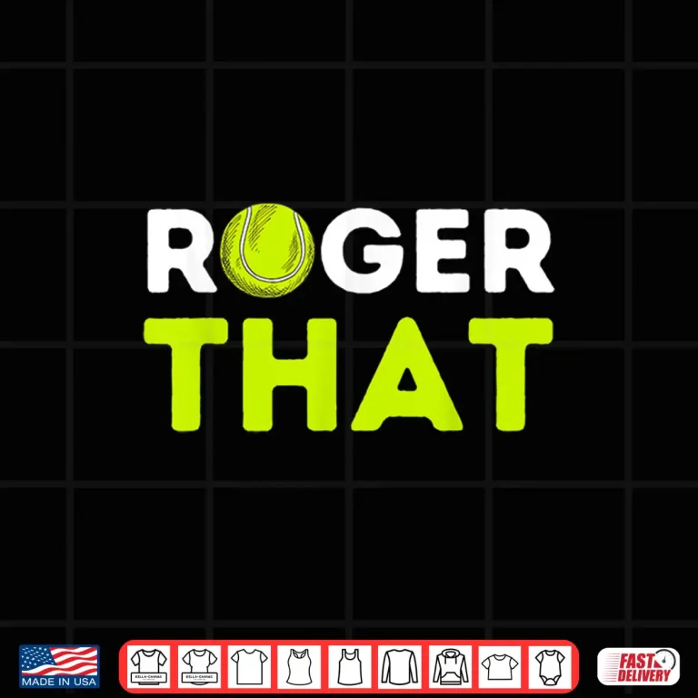 Design Roger That Tennis Player Coach Professional Humor Gift Shirt