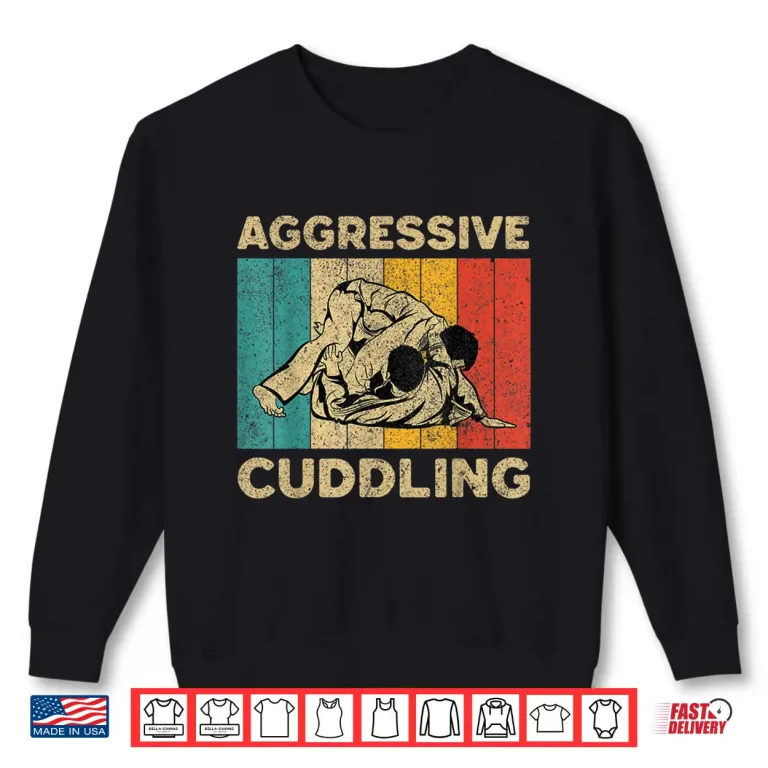 Sweatshirt Aggressive Cuddling Brazilian Jiu Jitsu BJJ Professional Humor Vintage Shirt